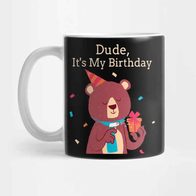 Dude It's My Birthday Bear by TV Dinners